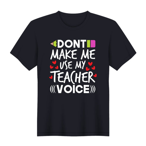 Dont make use my teacher voice